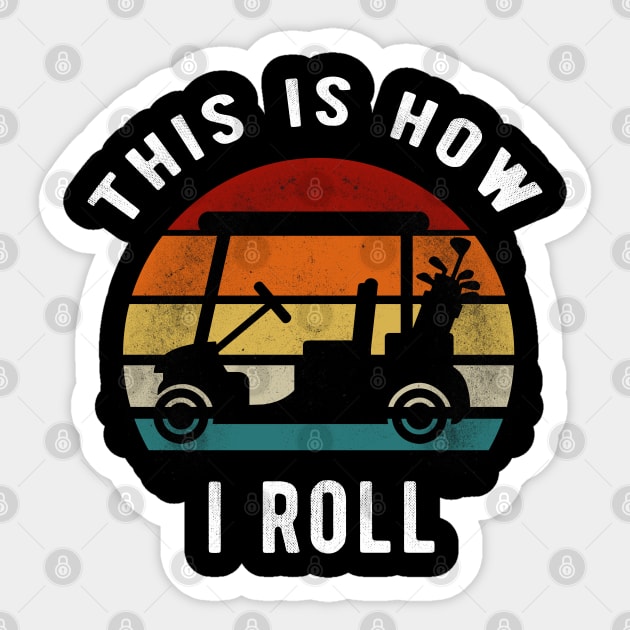 This Is How I Roll Funny Vintage Retro Golf Cart Gift Sticker by clickbong12